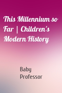 This Millennium so Far | Children's Modern History