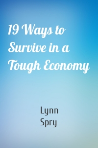 19 Ways to Survive in a Tough Economy