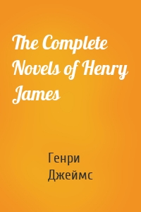 The Complete Novels of Henry James