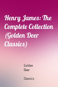 Henry James: The Complete Collection (Golden Deer Classics)