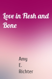 Love in Flesh and Bone