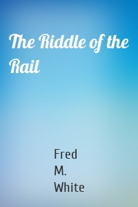 The Riddle of the Rail