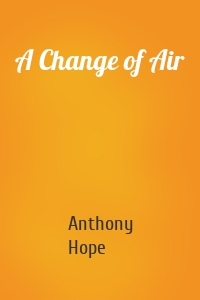Anthony Hope - A Change of Air