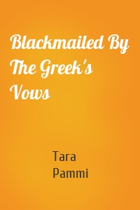 Blackmailed By The Greek's Vows