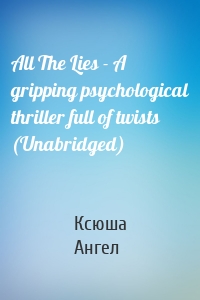 All The Lies - A gripping psychological thriller full of twists (Unabridged)
