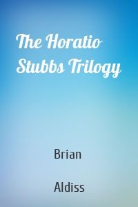 The Horatio Stubbs Trilogy