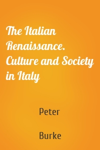The Italian Renaissance. Culture and Society in Italy