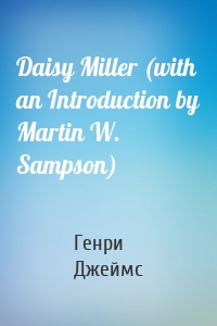 Daisy Miller (with an Introduction by Martin W. Sampson)