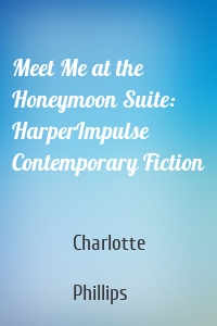 Meet Me at the Honeymoon Suite: HarperImpulse Contemporary Fiction