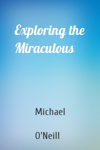 Exploring the Miraculous