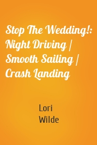 Stop The Wedding!: Night Driving / Smooth Sailing / Crash Landing