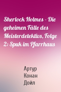 Sherlock Holmes - Die geheimen Fälle des Meisterdetektivs, Folge 2: Spuk im Pfarrhaus