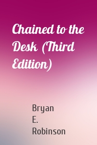 Chained to the Desk (Third Edition)