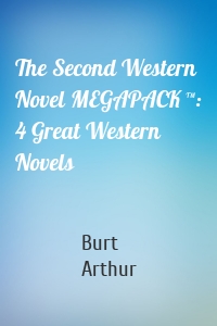 The Second Western Novel MEGAPACK ™: 4 Great Western Novels