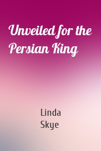 Unveiled for the Persian King