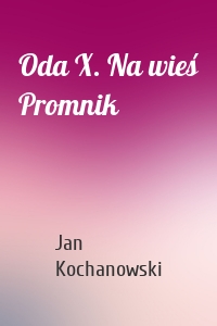 Oda X. Na wieś Promnik