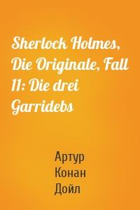 Sherlock Holmes, Die Originale, Fall 11: Die drei Garridebs