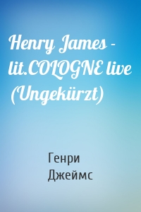 Henry James - lit.COLOGNE live (Ungekürzt)