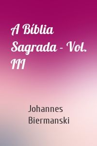 A Bíblia Sagrada - Vol. III