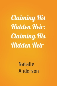Claiming His Hidden Heir: Claiming His Hidden Heir