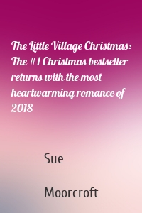 The Little Village Christmas: The #1 Christmas bestseller returns with the most heartwarming romance of 2018