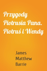 Przygody Piotrusia Pana. Piotruś i Wendy