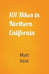 Matt Heid - 101 Hikes in Northern California