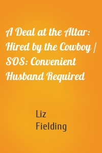 A Deal at the Altar: Hired by the Cowboy / SOS: Convenient Husband Required