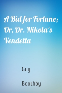 A Bid for Fortune; Or, Dr. Nikola's Vendetta