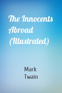 The Innocents Abroad (Illustrated)