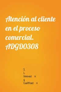 Atención al cliente en el proceso comercial. ADGD0308