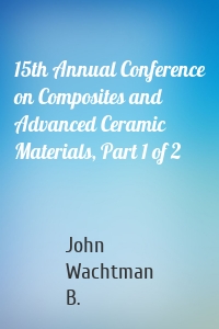 15th Annual Conference on Composites and Advanced Ceramic Materials, Part 1 of 2