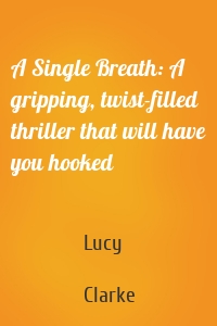 A Single Breath: A gripping, twist-filled thriller that will have you hooked