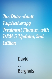 The Older Adult Psychotherapy Treatment Planner, with DSM-5 Updates, 2nd Edition