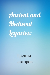 Ancient and Medieval Legacies: