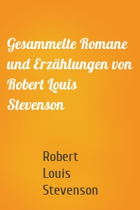 Gesammelte Romane und Erzählungen von Robert Louis Stevenson