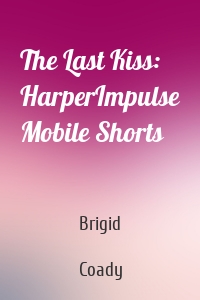 The Last Kiss: HarperImpulse Mobile Shorts