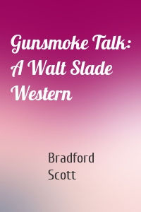 Gunsmoke Talk: A Walt Slade Western
