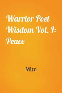 Warrior Poet Wisdom Vol. I: Peace