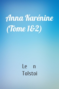 Anna Karénine (Tome 1&2)