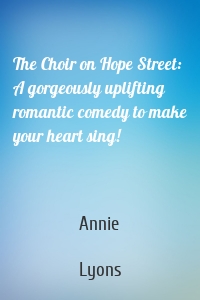 The Choir on Hope Street: A gorgeously uplifting romantic comedy to make your heart sing!