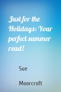 Just for the Holidays: Your perfect summer read!