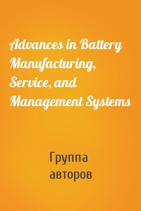 Advances in Battery Manufacturing, Service, and Management Systems