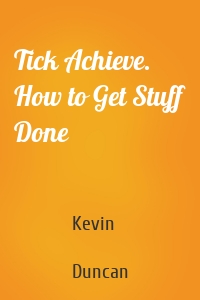 Tick Achieve. How to Get Stuff Done
