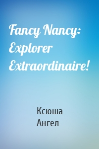 Fancy Nancy: Explorer Extraordinaire!