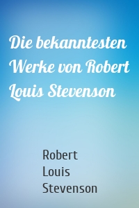 Die bekanntesten Werke von Robert Louis Stevenson