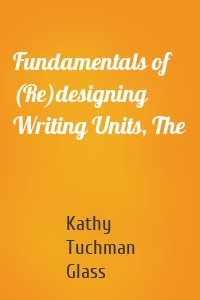 Fundamentals of (Re)designing Writing Units, The