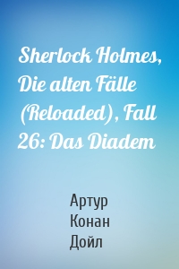 Sherlock Holmes, Die alten Fälle (Reloaded), Fall 26: Das Diadem