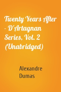 Twenty Years After - D'Artagnan Series, Vol. 2 (Unabridged)