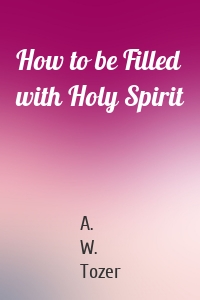 How to be Filled with Holy Spirit